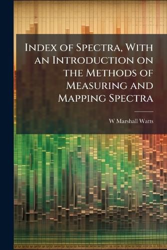 Cover image for Index of Spectra, with an Introduction on the Methods of Measuring and Mapping Spectra