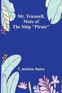 Cover image for Mr. Trunnell, Mate of the Ship "Pirate"