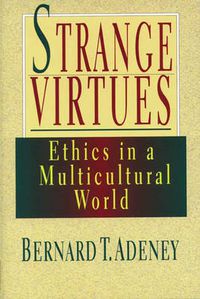 Cover image for Strange virtues: Ethics In Multicultural Perspective