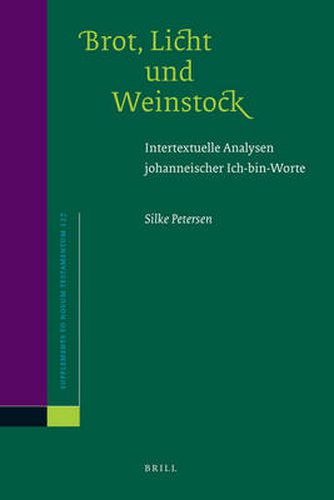 Cover image for Brot, Licht und Weinstock: Intertextuelle Analysen johanneischer Ich-bin-Worte