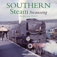 Cover image for Southern Steam Swansong: The Final Years 1964-67