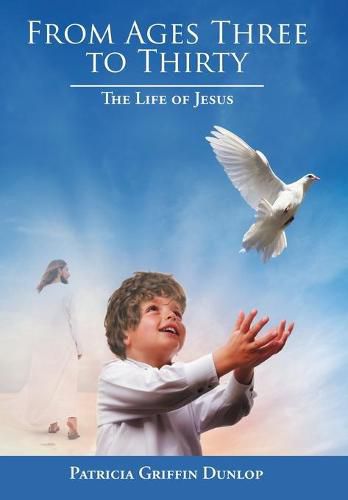 Cover image for From Ages Three to Thirty: The Life of Jesus