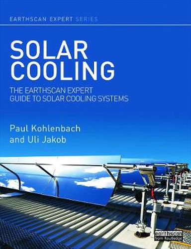 Cover image for Solar Cooling: The Earthscan Expert Guide to Solar Cooling Systems