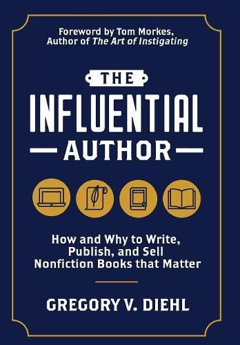 The Influential Author: How and Why to Write, Publish, and Sell Nonfiction Books that Matter