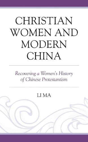 Cover image for Christian Women and Modern China: Recovering a Women's History of Chinese Protestantism