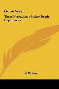 Cover image for Gone West: Three Narratives of After-Death Experiences