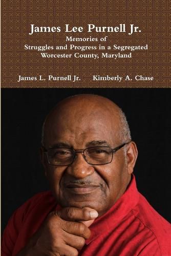 James Lee Purnell Jr.: Memories of Struggles and Progress in a Segregated Worcester County, Maryland