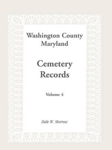 Cover image for Washington County Maryland Cemetery Records: Volume 4