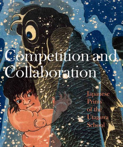 Cover image for Competition and Collaboration: Japanese Prints of the Utagawa School