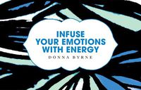 Cover image for Infuse Your Emotions with Energy