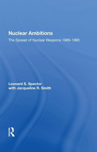 Nuclear Ambitions: The Spread of Nuclear Weapons 1989-1990