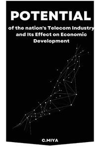 Cover image for Potential of the nation's Telecom Industry and Its Effect on Economic Development