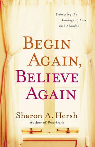 Cover image for Begin Again, Believe Again: Embracing the Courage to Love with Abandon