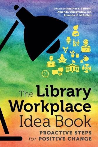 The Library Workplace Idea Book: Proactive Steps for Positive Change