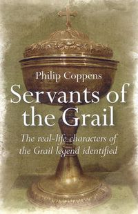 Cover image for Servants of the Grail - The real-life characters of the Grail legend identified