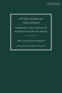 Cover image for On the Shores of the Caspian: Commerce and Culture in Nineteenth Century Persia