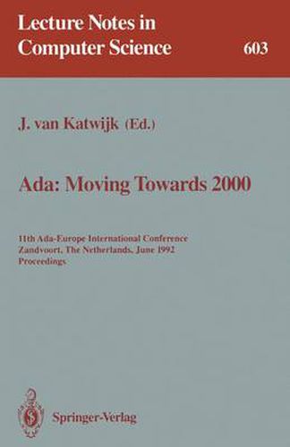 Cover image for Ada: Moving Towards 2000: 11th Ada-Europe International Conference, Zandvoort, The Netherlands, June 1-5, 1992. Proceedings