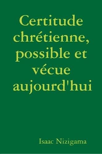 Cover image for Certitude chretienne, possible et vecue aujourd'hui