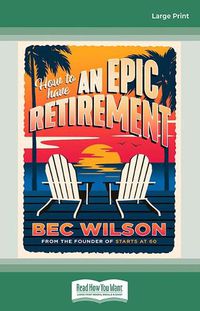 Cover image for How to Have an Epic Retirement