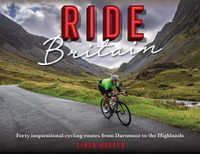 Cover image for Ride Britain: Forty inspirational cycling routes from Dartmoor to the Highlands