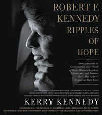 Cover image for Robert F. Kennedy: Ripples of Hope: Kerry Kennedy in Conversation with Heads of State, Business Leaders, Influencers, and Activists about Her Father's Impact on Their Lives