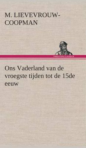 Cover image for Ons Vaderland van de vroegste tijden tot de 15de eeuw