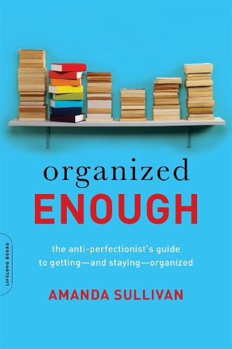 Cover image for Organized Enough: The Anti-Perfectionist's Guide to Getting--and Staying--Organized