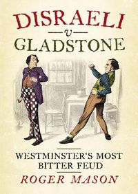 Cover image for Disraeli v Gladstone: Westminster's Most Bitter Feud