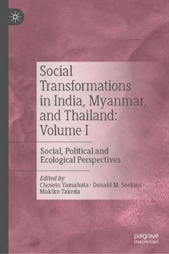 Cover image for Social Transformations in India, Myanmar, and Thailand: Volume I: Social, Political and Ecological Perspectives