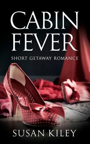 Cabin Fever: Short Getaway Romance