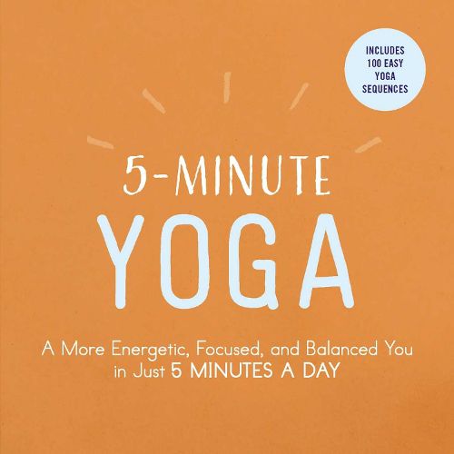 Cover image for 5-Minute Yoga: A More Energetic, Focused, and Balanced You in Just 5 Minutes a Day