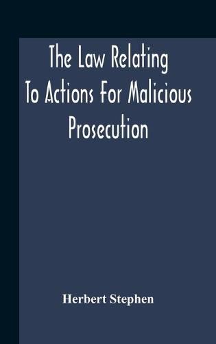 Cover image for The Law Relating To Actions For Malicious Prosecution