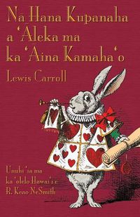 Cover image for N&#257; Hana Kupanaha a '&#256;leka ma ka '&#256;ina Kamaha'o: Alice's Adventures in Wonderland in Hawaiian