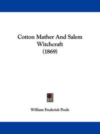 Cover image for Cotton Mather And Salem Witchcraft (1869)