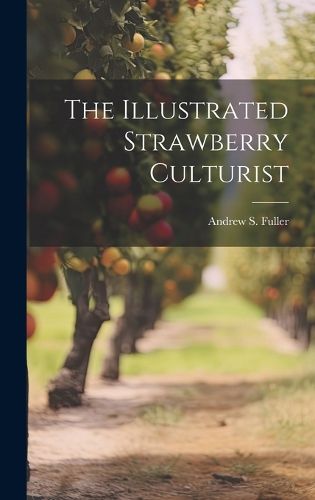 Cover image for The Illustrated Strawberry Culturist