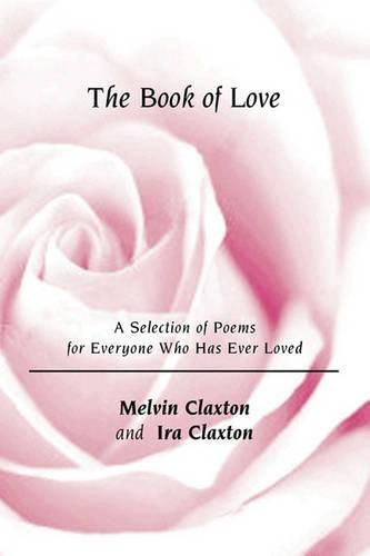 Cover image for The Book of Love: A Selection of Poems for Everyone Who Has Ever Loved