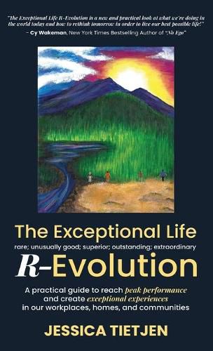 Cover image for The Exceptional Life R-Evolution: A practical guide to reach peak performance and create exceptional experiences in our workplaces, homes, and communities