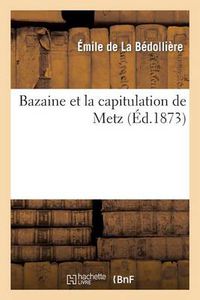 Cover image for Bazaine Et La Capitulation de Metz