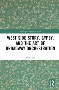 Cover image for West Side Story, Gypsy, and the Art of Broadway Orchestration
