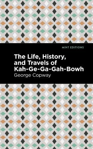 The Life, History and Travels of Kah-Ge-Ga-Gah-Bowh