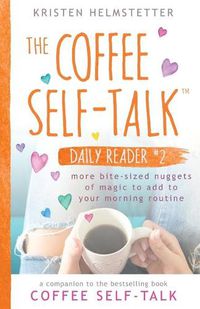 Cover image for The Coffee Self-Talk Daily Reader #2: More Bite-Sized Nuggets of Magic to Add to Your Morning Routine