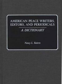 Cover image for American Peace Writers, Editors, and Periodicals: A Dictionary