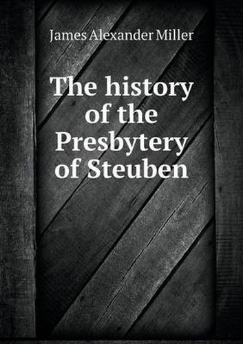 Cover image for The history of the Presbytery of Steuben