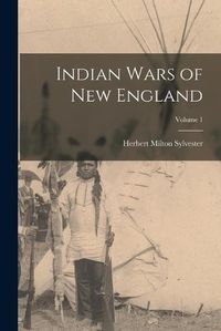 Cover image for Indian Wars of New England; Volume 1