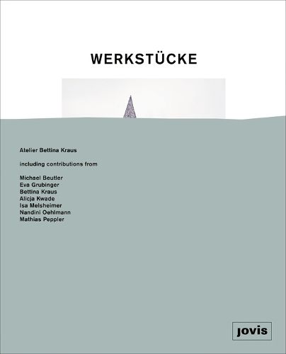 Cover image for Werkstucke: Objekte zu Hausern machen: Atelier Bettina Kraus