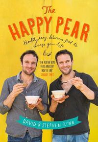 Cover image for The Happy Pear: Healthy, Easy, Delicious Food to Change Your Life