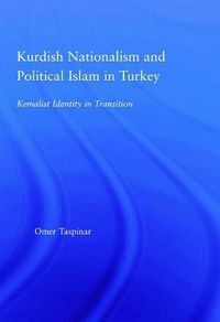 Cover image for Kurdish Nationalism and Political Islam in Turkey: Kemalist Identity in Transition