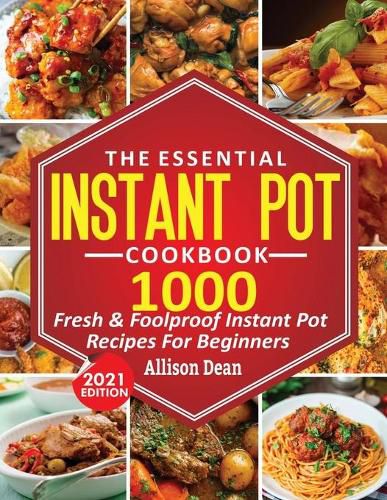 Cover image for The Essential Instant Pot Cookbook: 1000 Fresh & Foolproof Instant Pot Recipes For Beginners