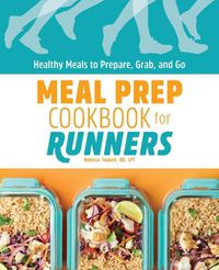 Cover image for Meal Prep Cookbook for Runners: Healthy Meals to Prepare, Grab, and Go