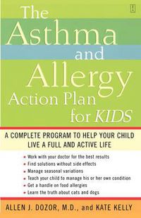 Cover image for The Asthma and Allergy Action Plan for Kids: A Complete Program to Help Your Child Live a Full and Active Life